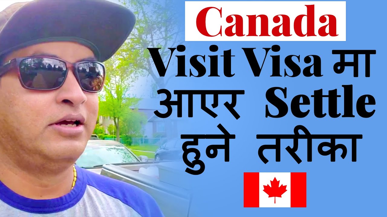 Canada Visit Visa मा आयेर Settle हुन के गर्न पर्छ ? | Advice from Canadian Nepali