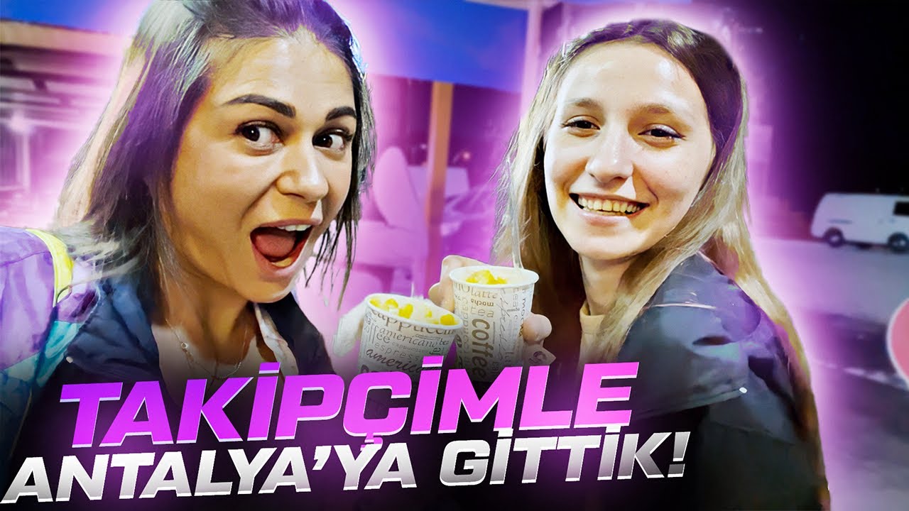 TAKİPÇİMLE ANTALYA'ya GİDİYORUZ ( POO'yu ALDIK )