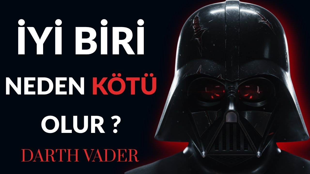 İyi İnsanlar Nasıl K&ouml;t&uuml;leşir ? | Darth Vader Prensibi