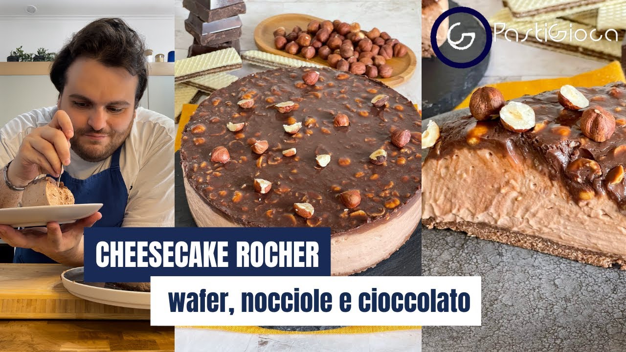 CHEESECAKE ROCHER, wafer cioccolato e nocciole, la ricetta golosa di Pastigioca