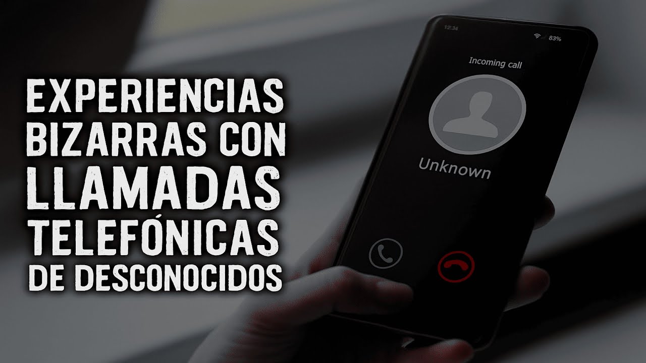 EXPERIENCIAS BIZARRAS CON LLAMADAS TELEFONICAS DE DESCONOCIDOS