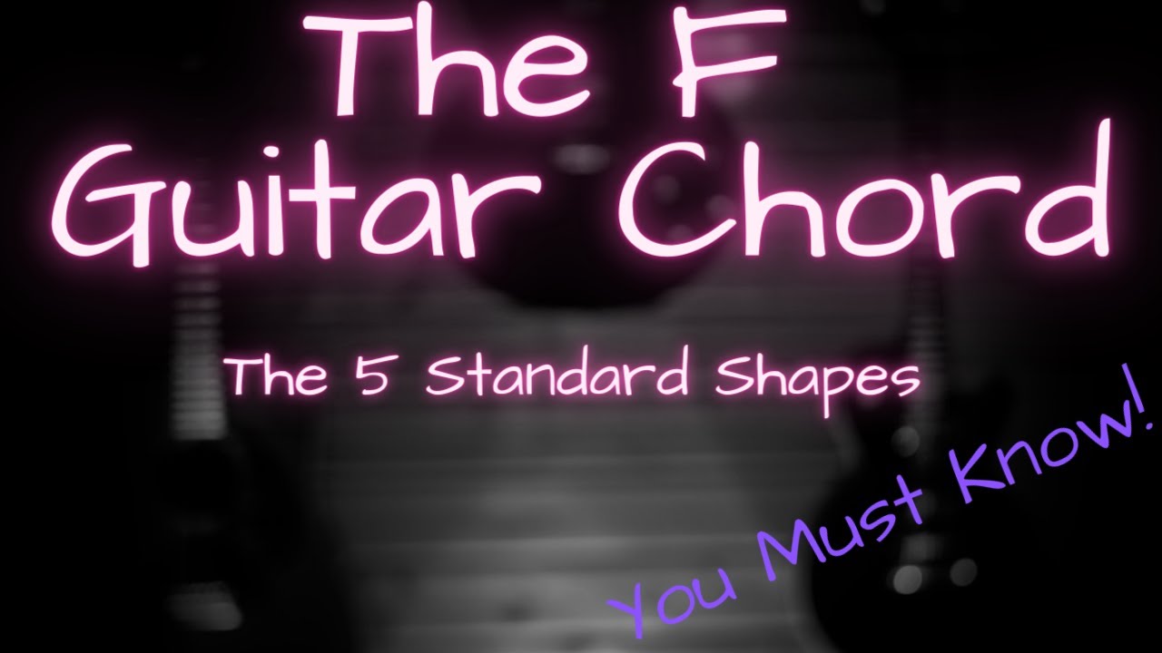 How To Play F On Guitar - The 5 Standard Shapes