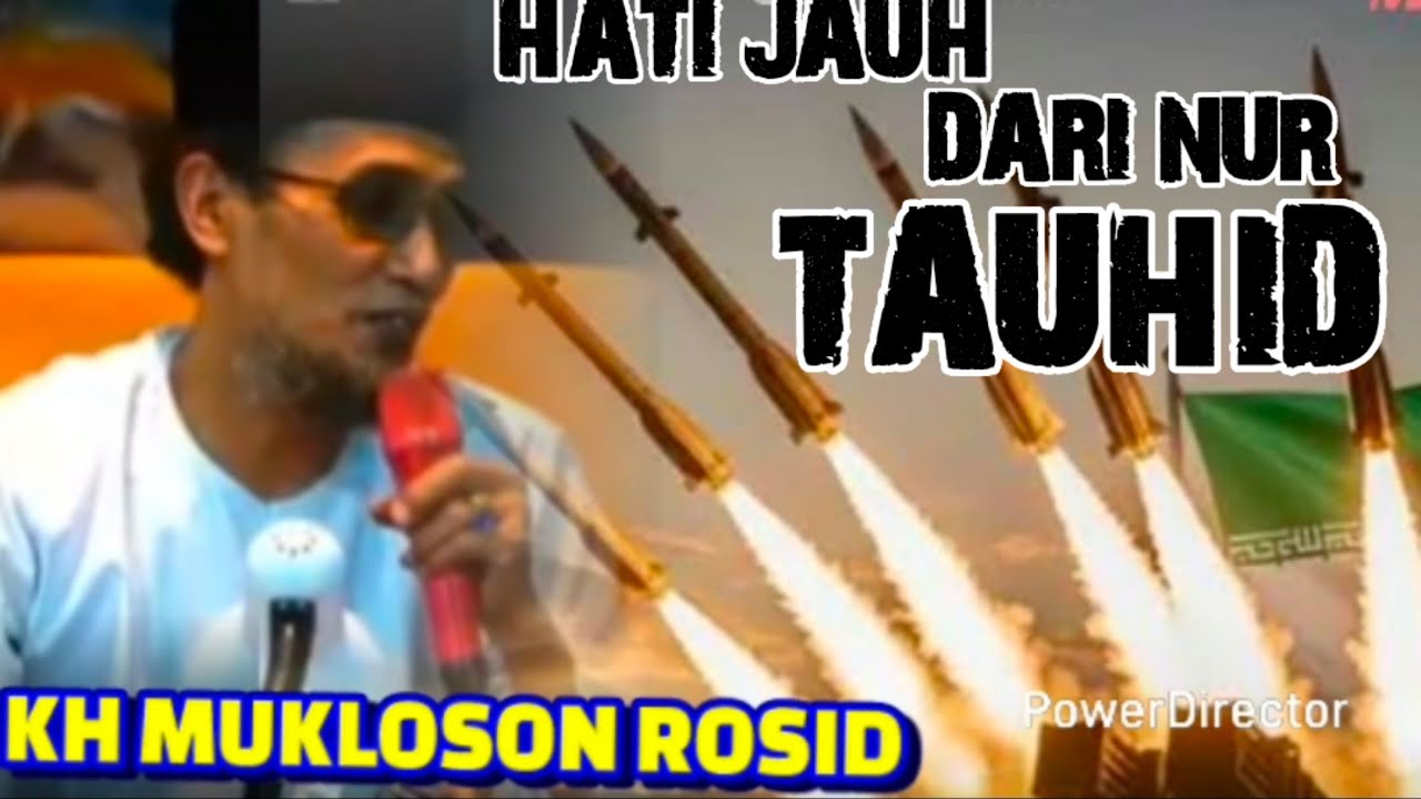 BAHAYA.🎇.HATI JAUH DARI NUR TAUHID, KH MUKLOSON ROSID