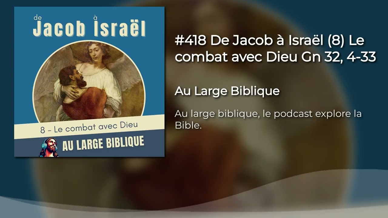 #418 De Jacob à Israël (8) Le combat avec Dieu Gn 32, 4-33