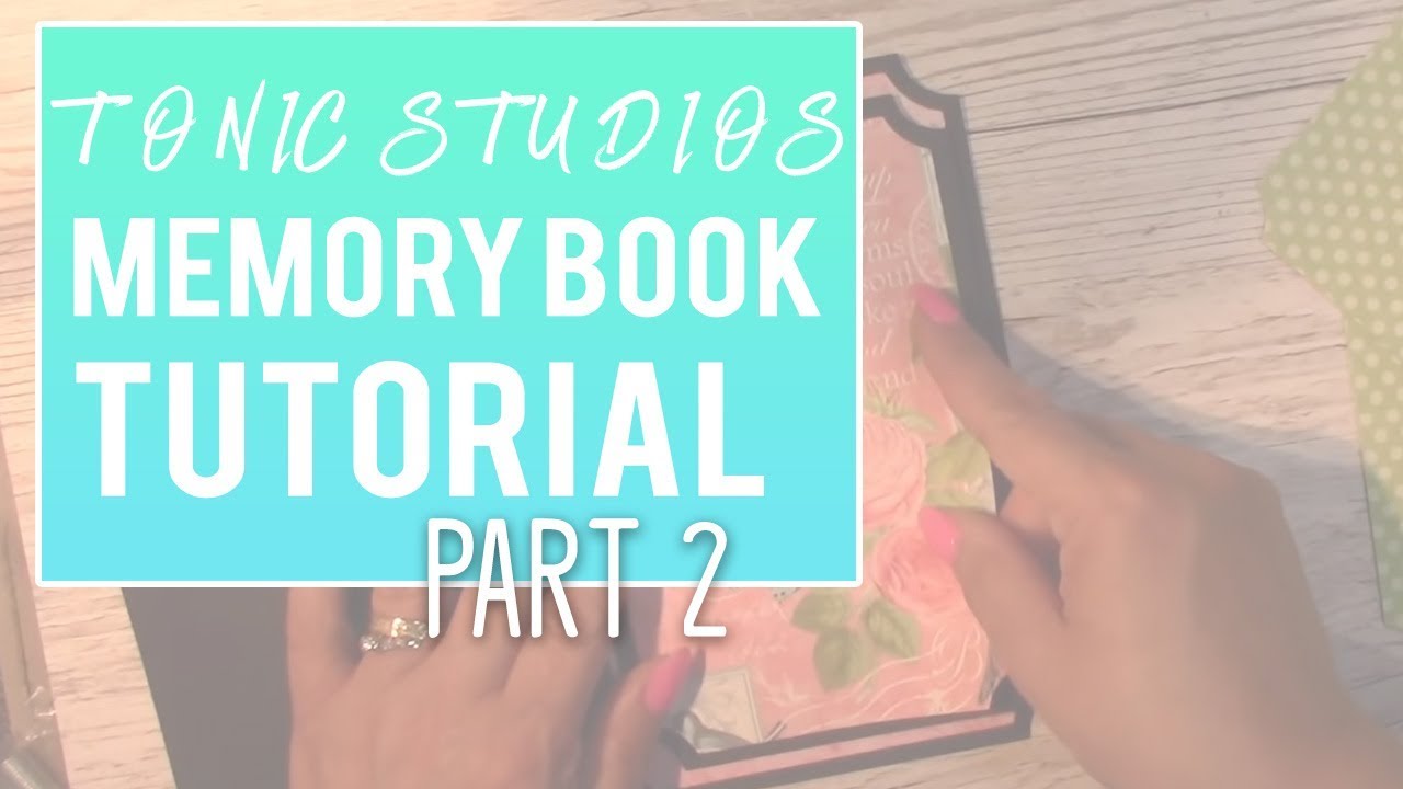 Tutorial - Tonic Studios - Keepsake Book Maker Collection 2. PART 2  Page 1 & 2