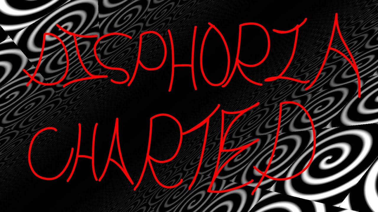 DYSPHORIA CHARTED