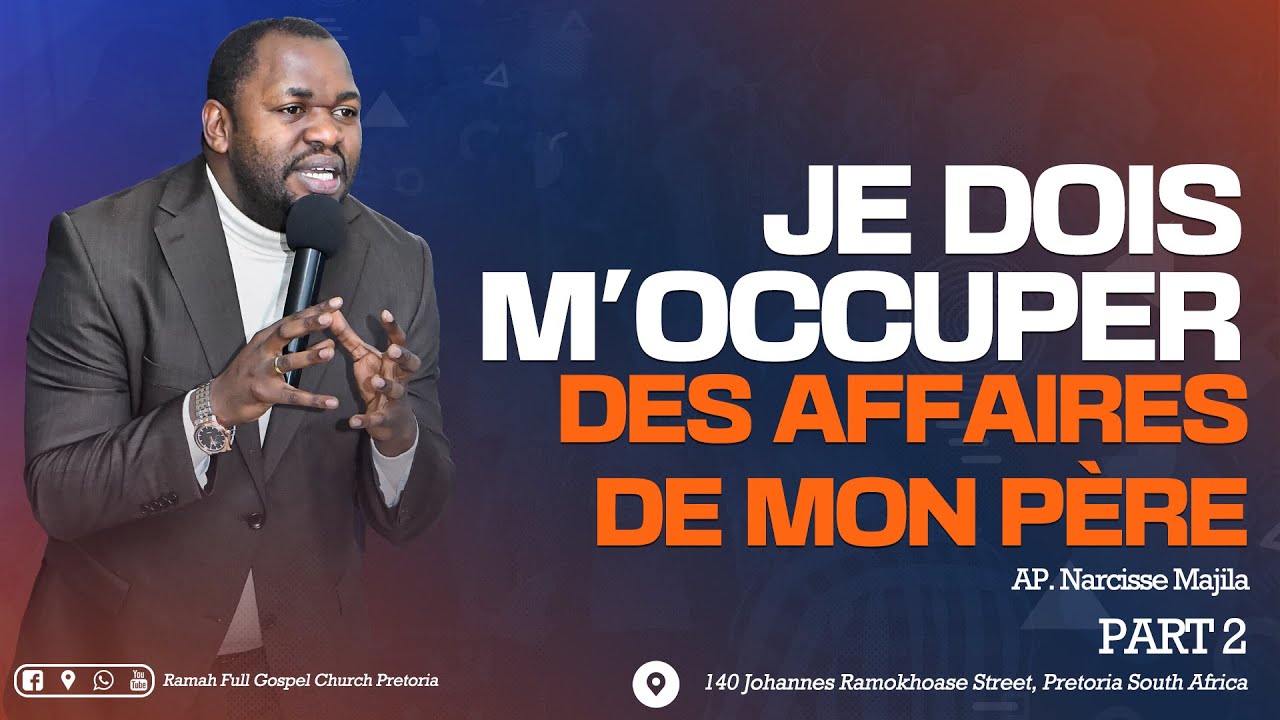Apostle Narcisse Majila | I MUST BE ABOUT MY FATHER'S BUSINESS | PART 2