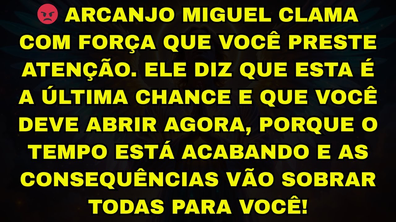 😡ARCANJO MIGUEL CLAMA COM FORÇA QUE VOCÊ PRESTE ATENÇÃO. ELE DIZ QUE ESTA É A ÚLTIMA CHANCE E QUE VO