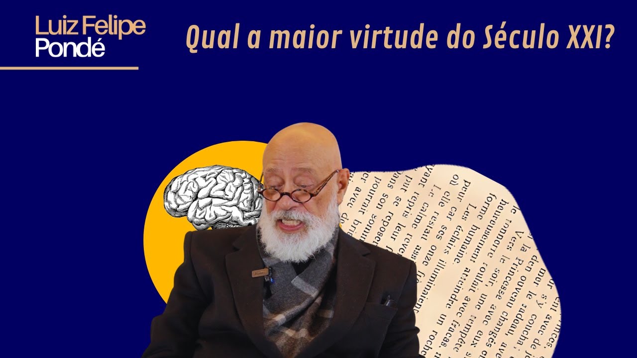 Qual a maior virtude do século XXI? | Luiz Felipe Pondé