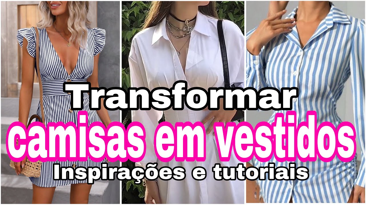 Muitas e tutoriais par transformar CAMISAS em vestidos / customizar camisas / vestido customizado