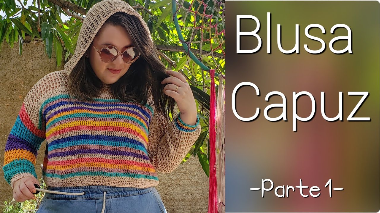 Blusa de Crochê com Capuz - Parte 1