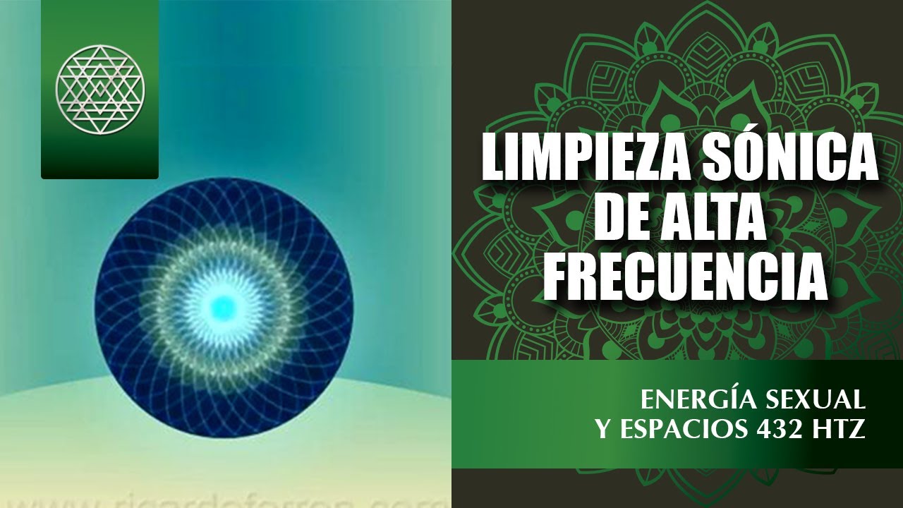 LIMPIEZA SÓNICA DE ALTA FRECUENCIA | ENERGÍA SEXUAL Y ESPACIOS 432 HTZ