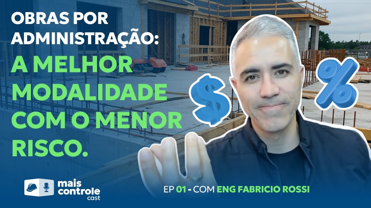 FABRÍCIO ROSSI | Obra por Taxa de Administração x Preço Fechado | Mais Controle Cast