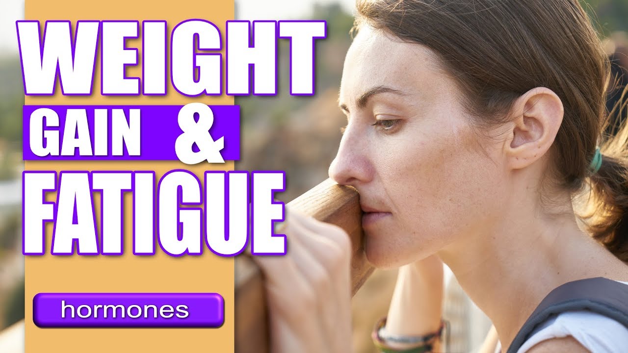 Hormones, Weight Gain & Fatigue