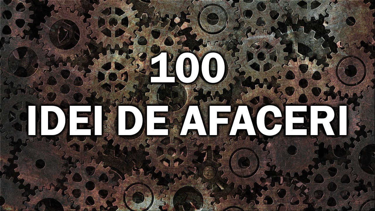 100 idei de afaceri | colectie de 100 de idei de afaceri cu informatii si detalii despre fiecare
