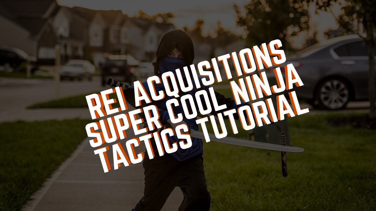 REI Acquisitions Super Cool Ninja Tactics Tutorial