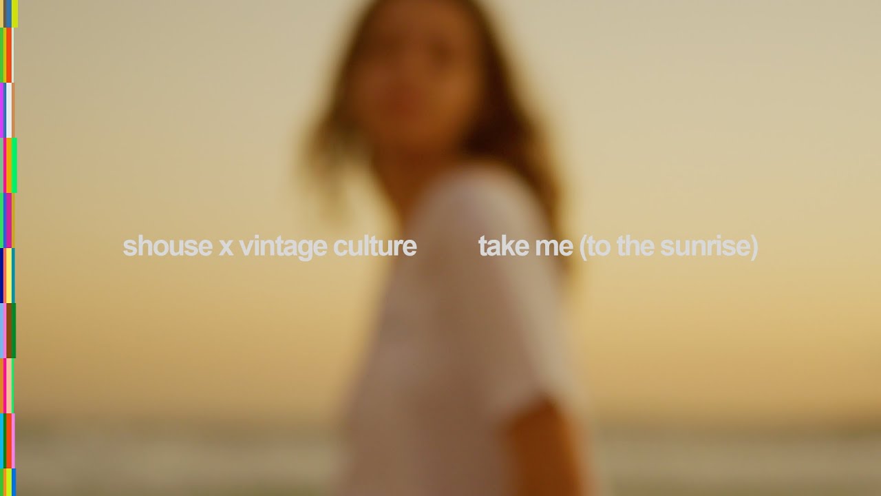 SHOUSE & Vintage Culture- take me (to the sunrise)