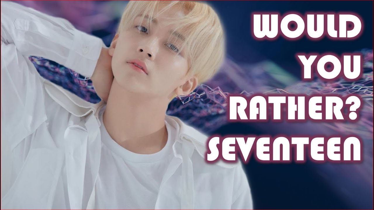 SEVENTEEN Would you Rather?