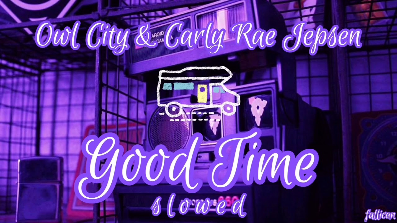 Owl City & Carly Rae Jepsen - Good Time // S L O W E D