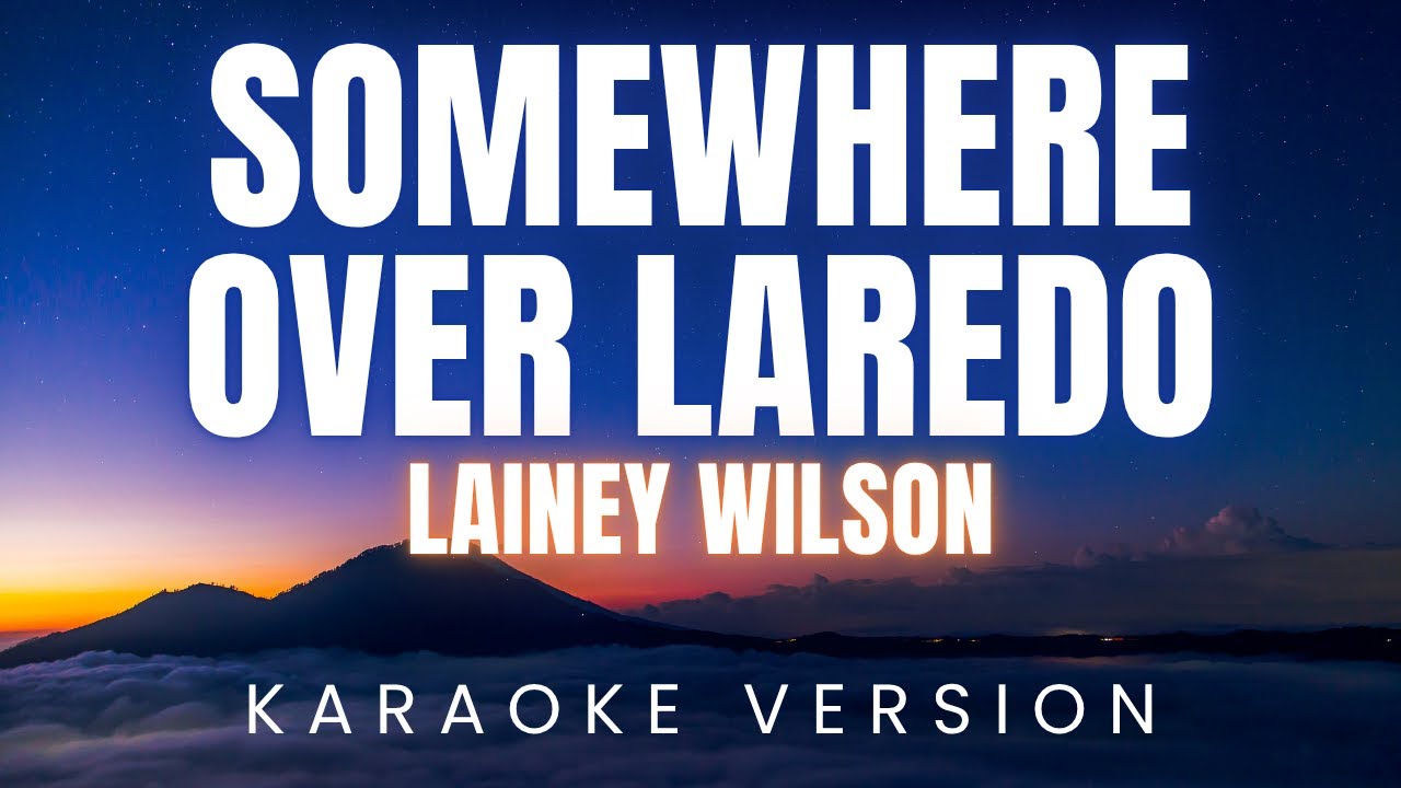 Lainey Wilson - Somewhere Over Laredo | KARAOKE