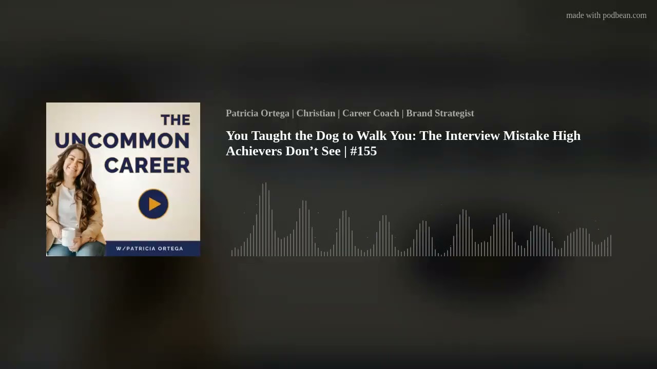 You Taught the Dog to Walk You: The Interview Mistake High Achievers Don’t See | #155
