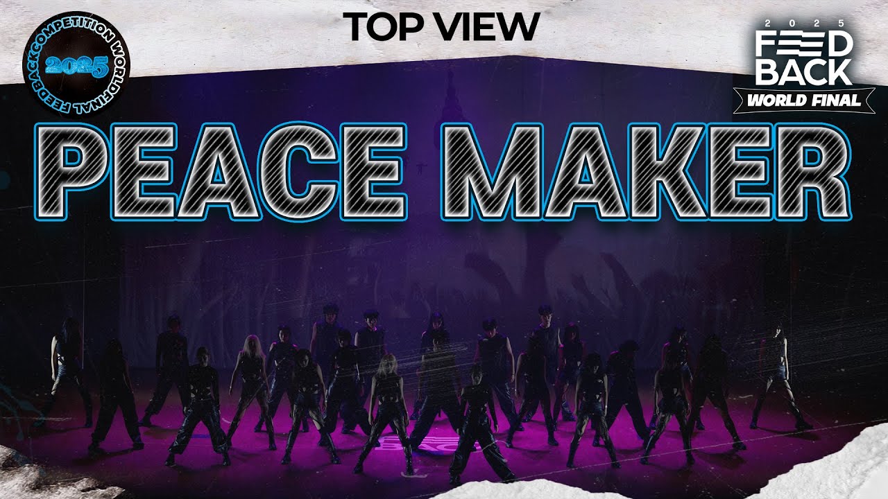 [TOP VIEW] PEACE MAKER | 2025 FEEDBACK DANCE COMPETITION WORLD FINAL | 2025 피드백 월드파이널
