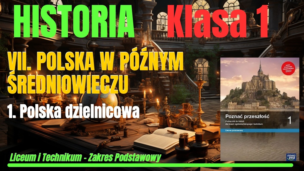 HISTORIA 1| Dział VII. POLSKA W PÓŹNYM ŚREDNIOWIECZU Roz.1:Polska dzielnicowa #historia