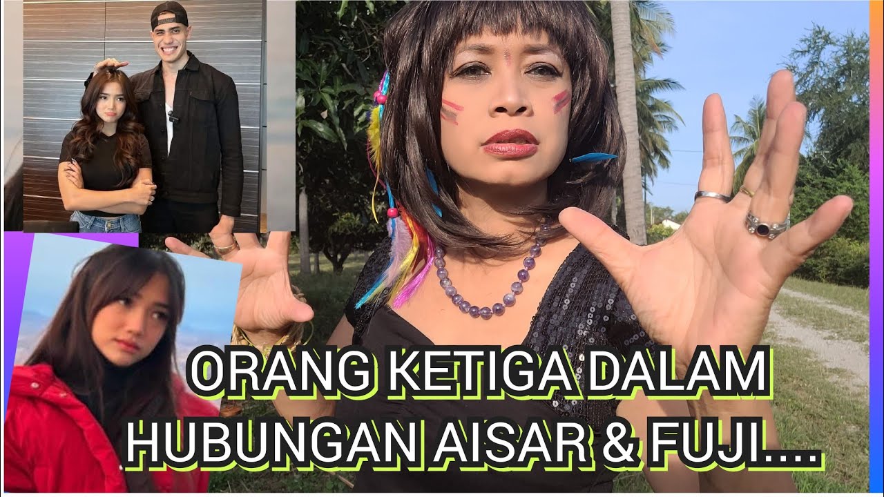 ORANG KETIGA DALAM HUBUNGAN AISAR & FUJI DALAM 3 BULAN INI #aisarkhaled #fujian
