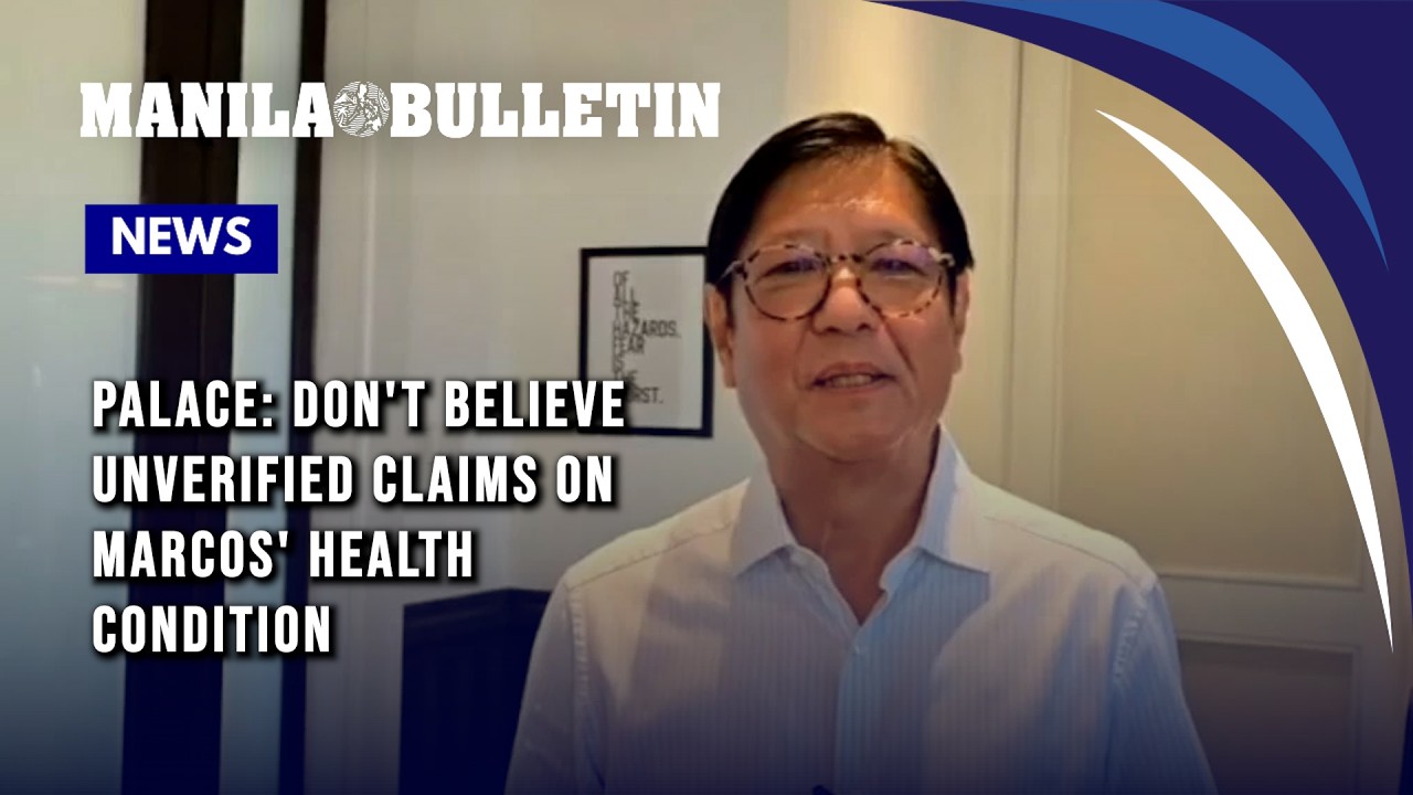 Palace: Don't believe unverified claims on Marcos' health condition