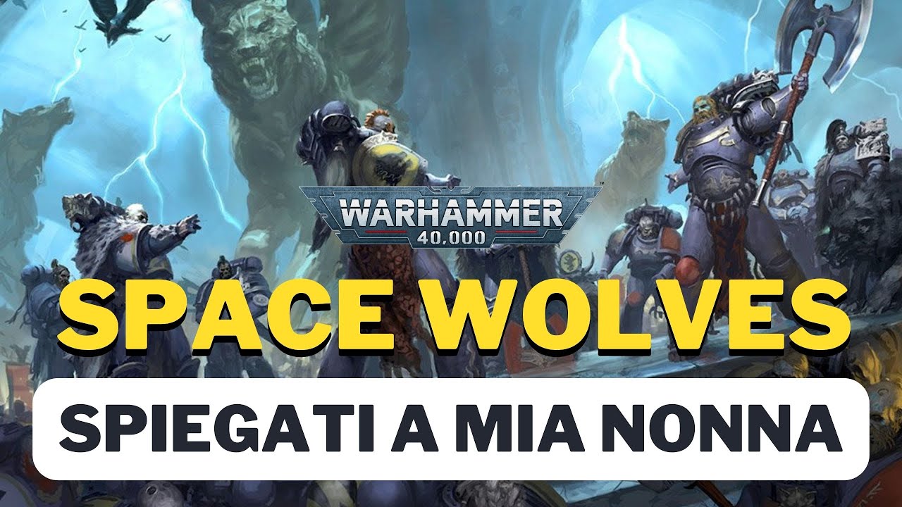 Gli Space Wolves spiegati a mia nonna - Armate dal 41° Millennio