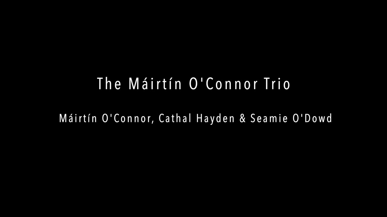 The Máirtín O'Connor Trio - With Cathal Hayden and Seamie O'Dowd - SLIGO LIVE