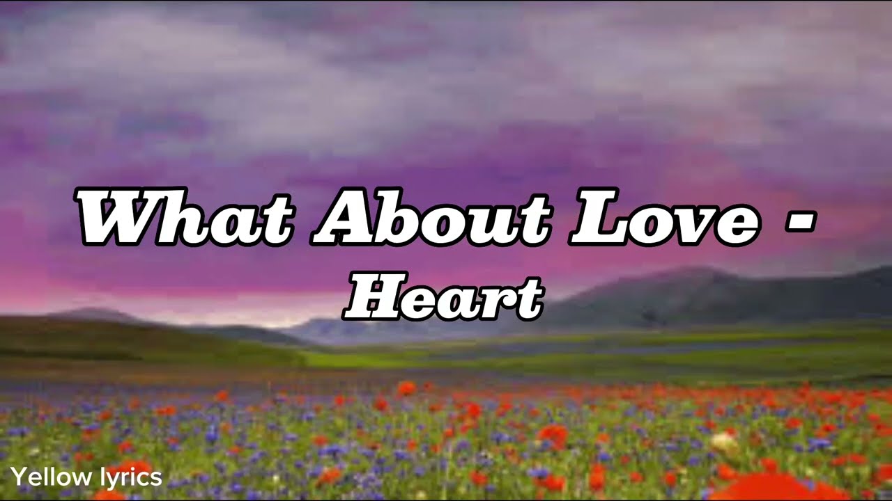 Heart - What About Love (Lyrics Video)