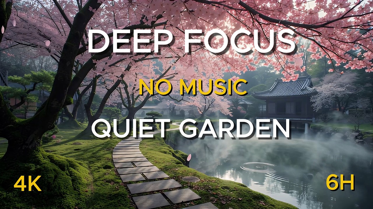 Deep Focus • Quiet Garden • No Music • 6 Hours (4K)