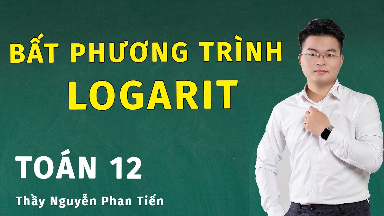 Bất Phương Trình Logarit (Toán 12) | Thầy Nguyễn Phan Tiến