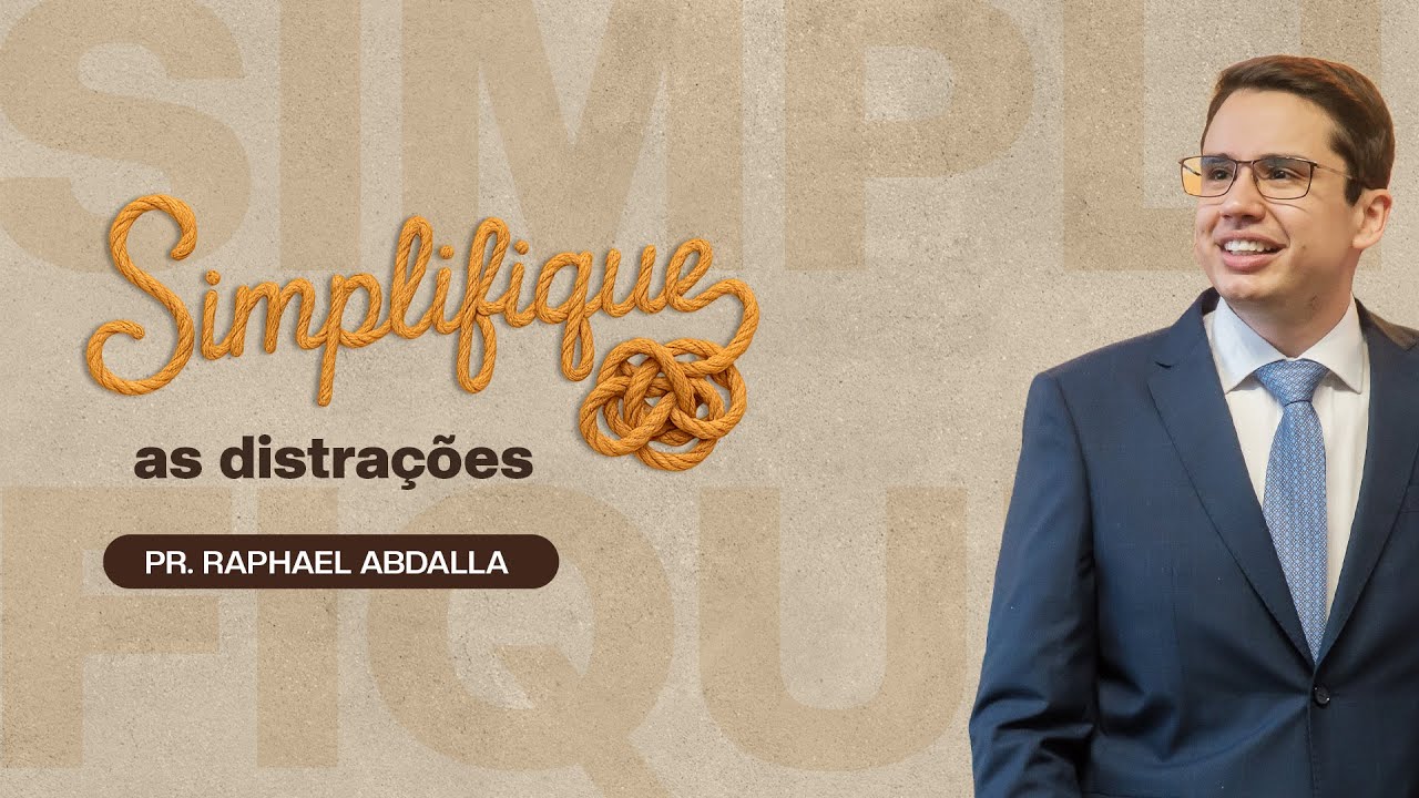 SIMPLIFIQUE - AS DISTRACÕES | Pr. Raphael Abdalla (Série Simplifique)