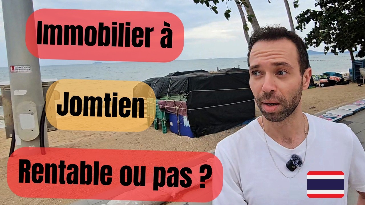 Immobilier à jomtien (Thaïlande) : rentable ou pas ? analyse chiffrée vs opinions