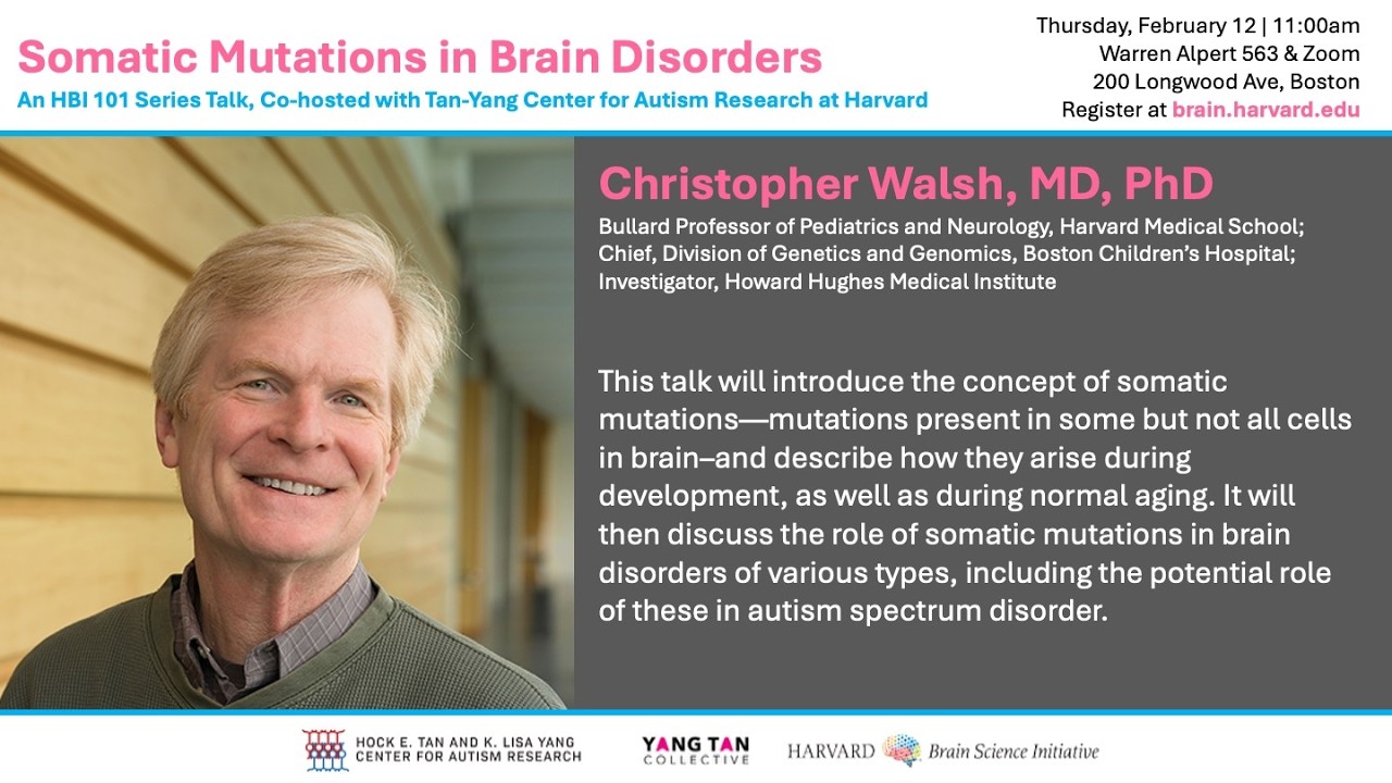 Somatic Mutations in Brain Disorders 101 w/ Christopher Walsh MD, PhD