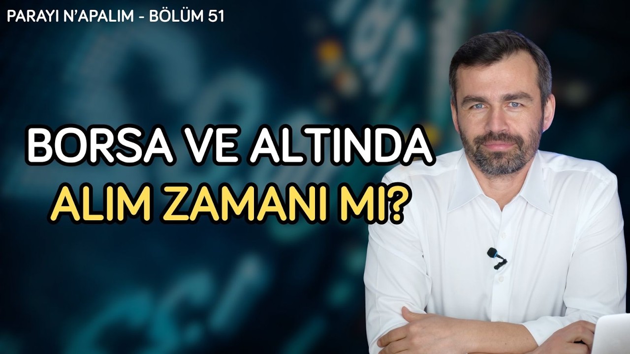 Borsa ve altında alım zamanı mı? | Parayı Ne Yapalım Bölüm 51