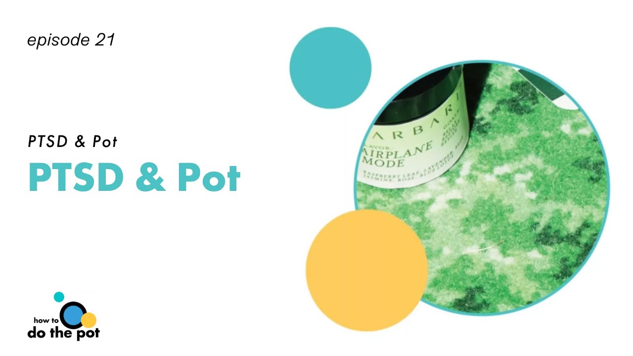 PTSD & Pot | How to Do the Pot Episode 21