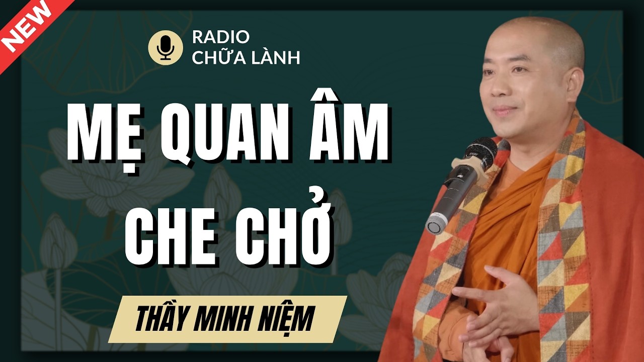 Thầy Minh Niệm - Mỗi Đêm Nghe Ít Phút: Mẹ Quan Âm Che Chở Bình An | Radio Chữa Lành
