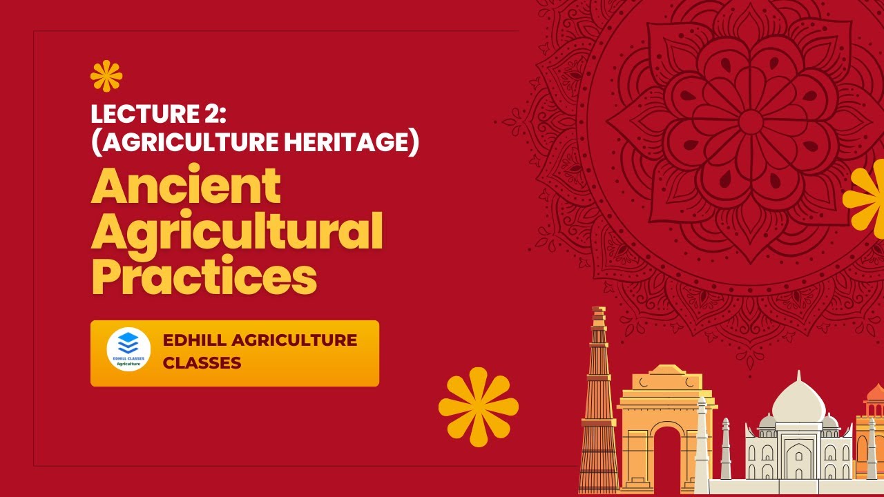Lecture 2 : Ancient Agricultural Practices (Agriculture Heritage)