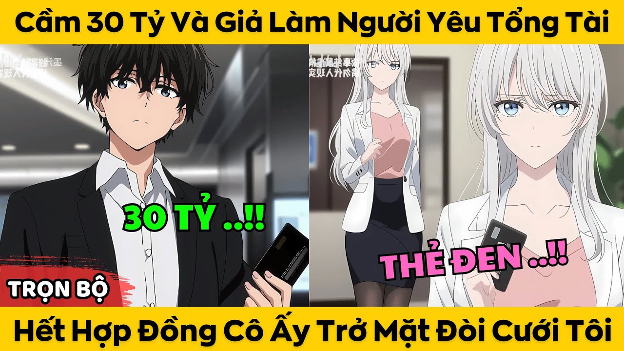 Trọn Bộ | Cầm 30 Tỷ Và Giả Làm Người Yêu Tổng Tài - Hết Hợp Đồng Cô Ấy Trở Mặt Đòi Cưới Tôi