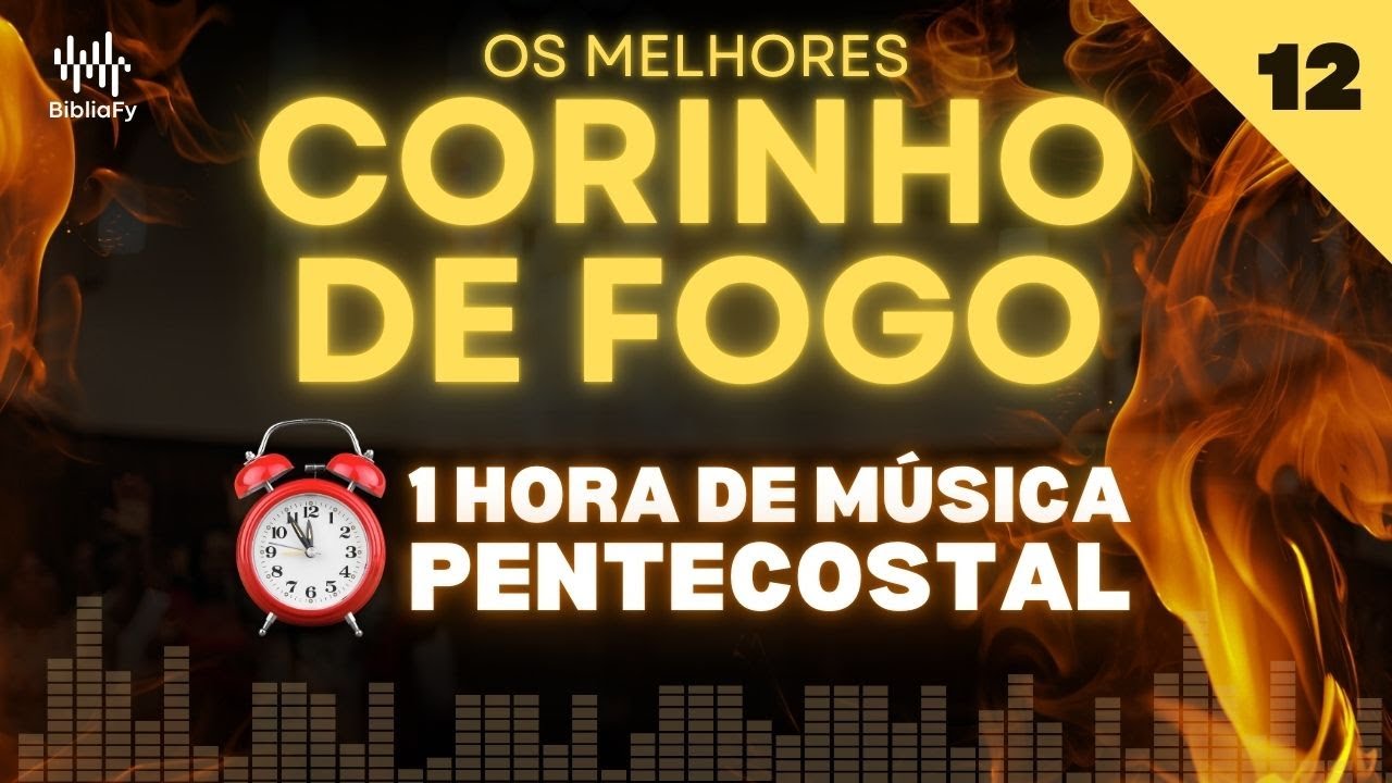 [🔥CORINHO DE FOGO ]⏰1 HORA de PURA UNÇÃO Pentecostal | Lyric Video