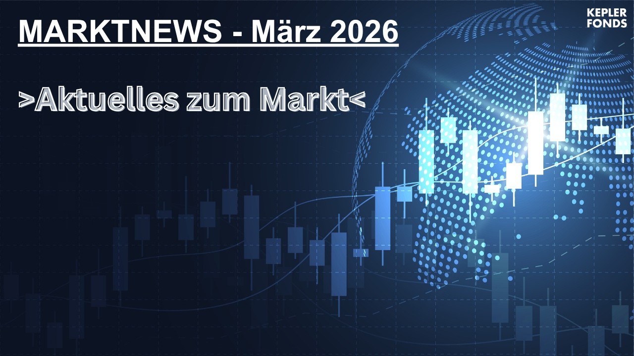 KEPLER Marktnews M&auml;rz 2026 - Aktuelles zum Markt