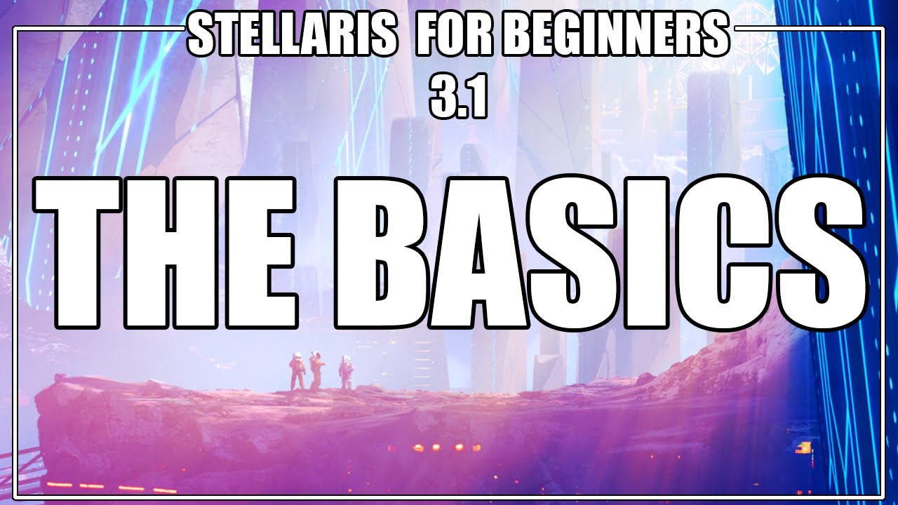 How to Play Stellaris 3.2 - The Basics