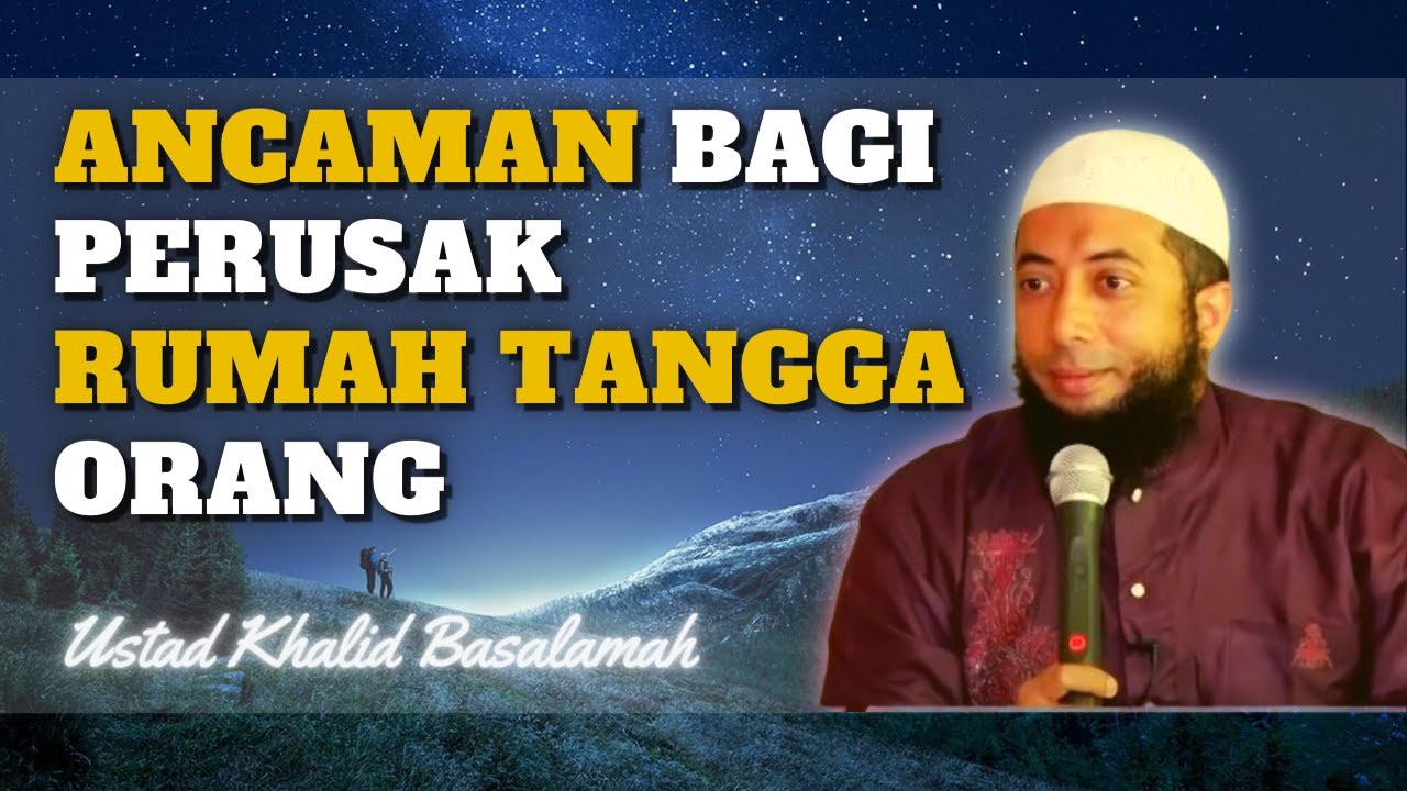 Astagfirullah!! Inilah Ancaman Perusak Rumah Tangga Orang - Ustadz Khalid Basalamah Terbaru