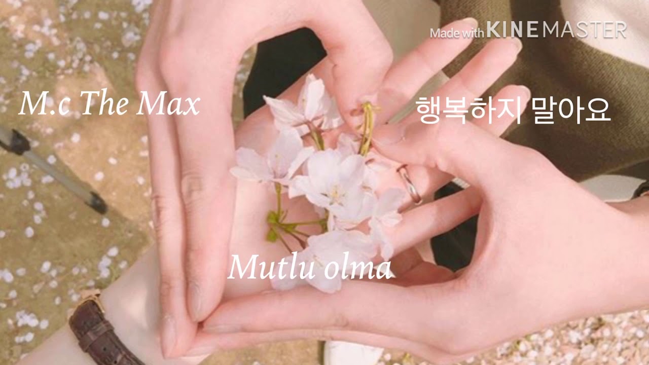 M.c The Max- 행복하지 말아요 Don’t BeHappy Mutlu Olma (Türkçe Altyazılı/Hangul)