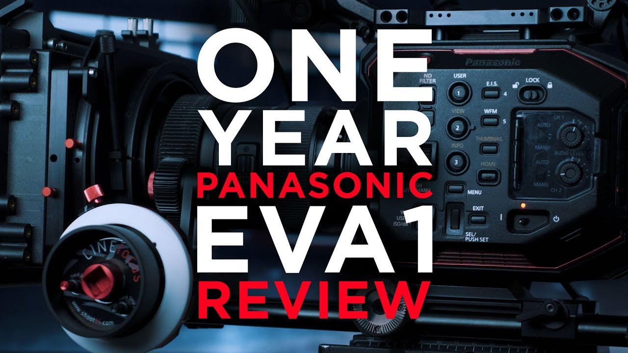 One Year Panasonic EVA1 Review – Projects, Recommendations, Suggestions