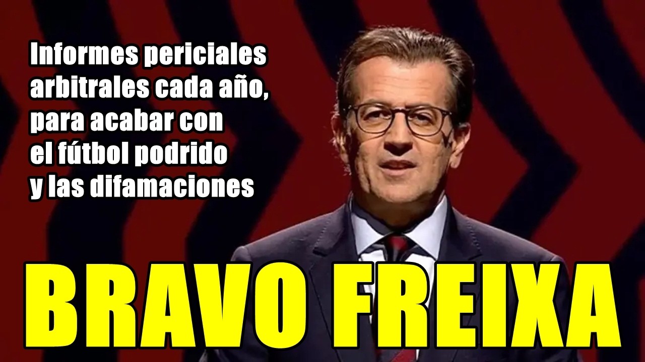 ¡BRAVO TONI FREIXA! ¡LAPORTA ESPABILA! | ¡INFORMES PERICIALES ARBITRALES ANUALES CONTRA LAS TRAMPAS!