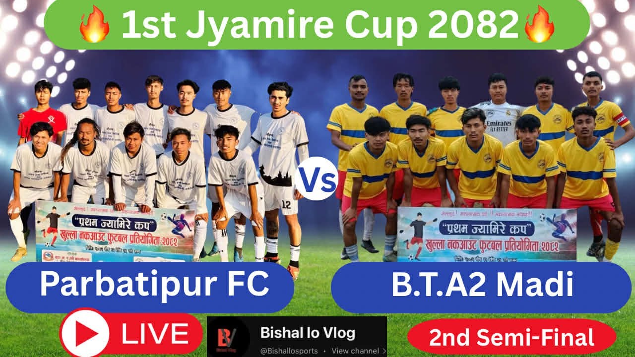 1st Jyamire Cup 2082 ||  2ND  Semi-Final || B.T.A2 Madi vs Parbatipur FC ||